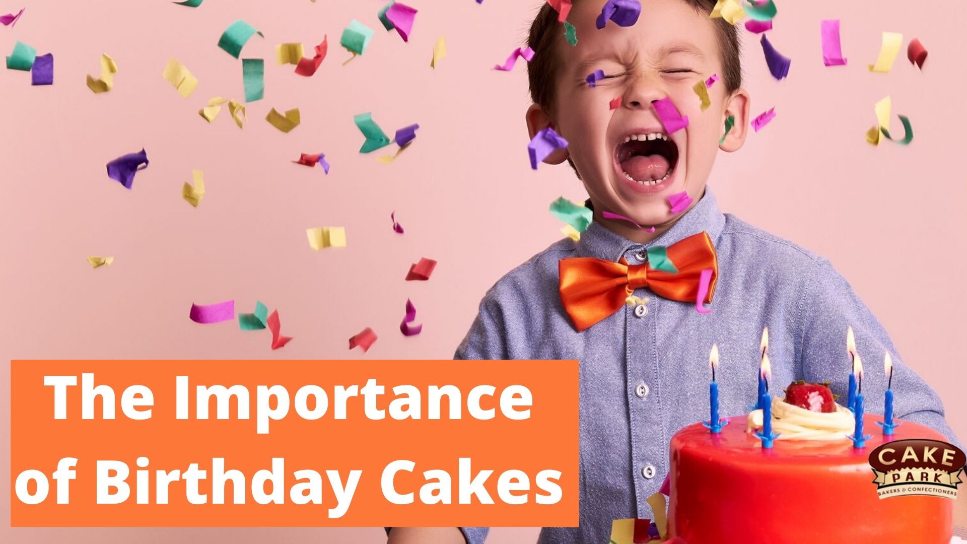 The Importance of Birthday Cakes – Now & Always.